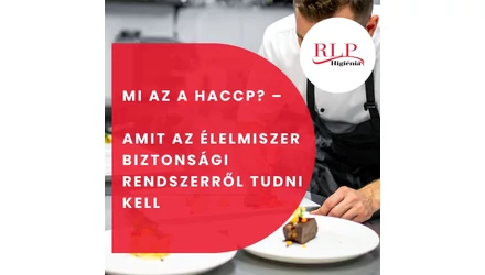 Mi az a HACCP? – Amit az élelmiszer biztonsági rendszerről tudni kell