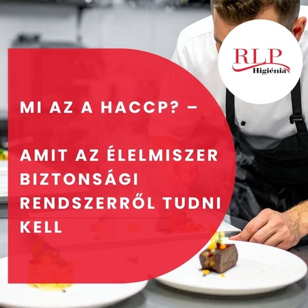 Mi az a HACCP? – Amit az élelmiszer biztonsági rendszerről tudni kell